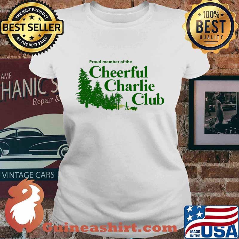 Proud Member Of The Cheerful Charlie Club Shirt Ladies tee