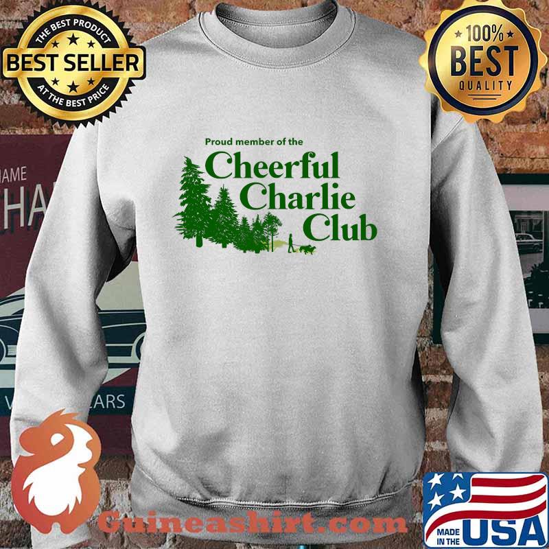 Proud Member Of The Cheerful Charlie Club Shirt Sweater