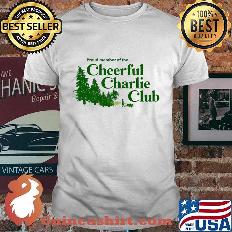 Proud Member Of The Cheerful Charlie Club Shirt