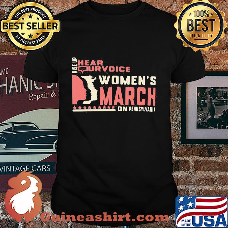 Rise Up Hear Our Voice Women’s March On Pennsylvania Quote Shirt