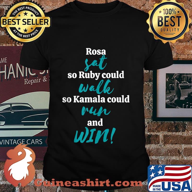 Rosa Sat So Ruby Could Walk So Kamal Could Run And Win Shirt