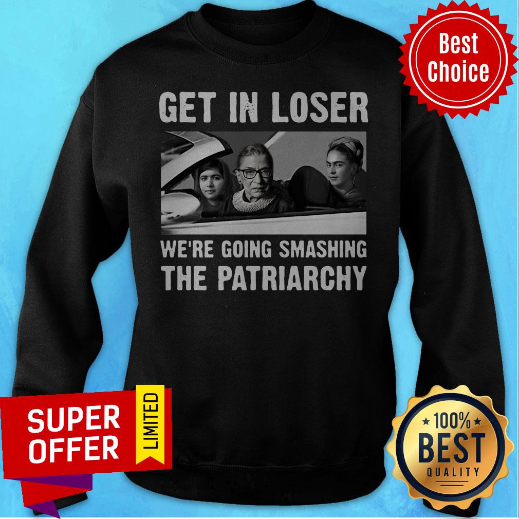 Ruth Bader Ginsburg Get In Loser Were Going Smashing The Patriarchy Shirt - Image 5
