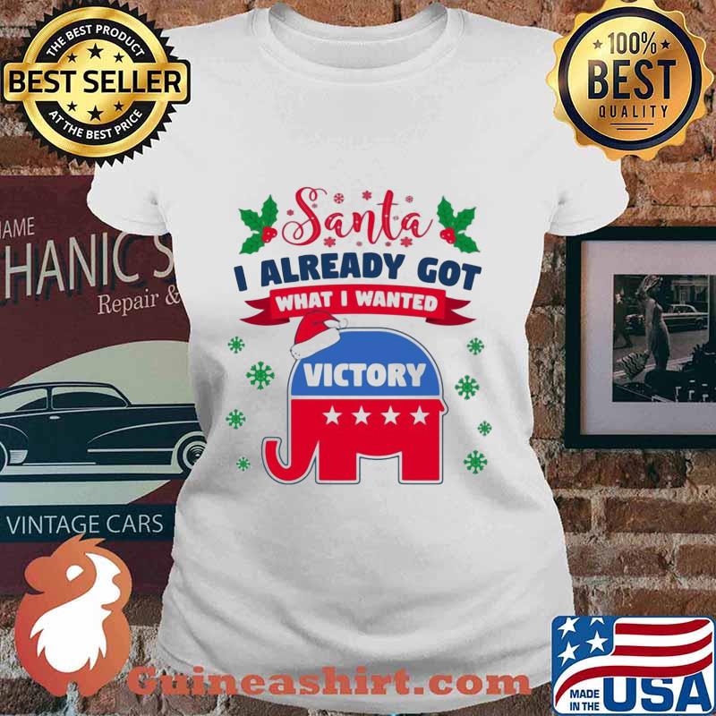 Santa i already got what i wanted victory elephant stars trump s Ladies tee
