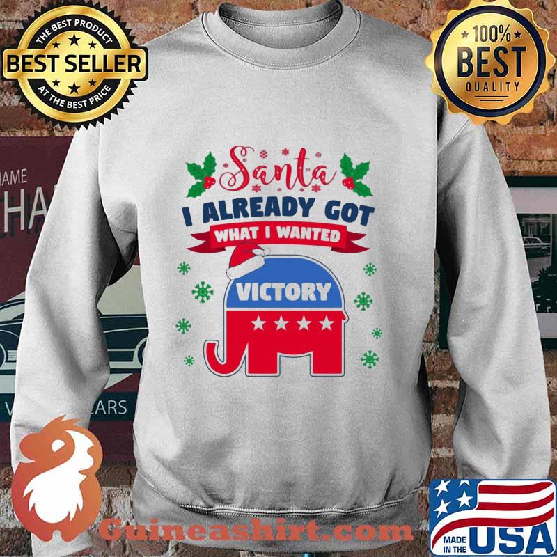 Santa i already got what i wanted victory elephant stars trump s Sweater