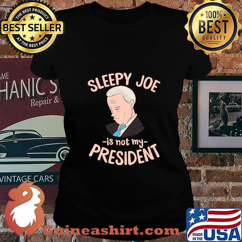 Sleepy Joe Is Not My President Trump Supporter Anti Joe Shirt Laides tee