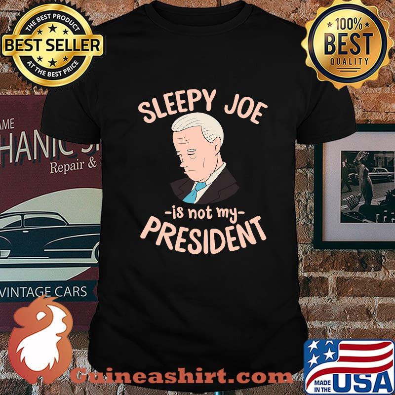 Sleepy Joe Is Not My President Trump Supporter Anti Joe Shirt