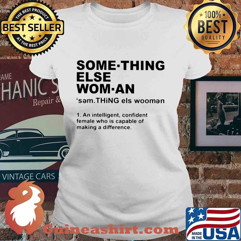 Something else woman an intelligent confident female who is capable of making a difference s Ladies tee