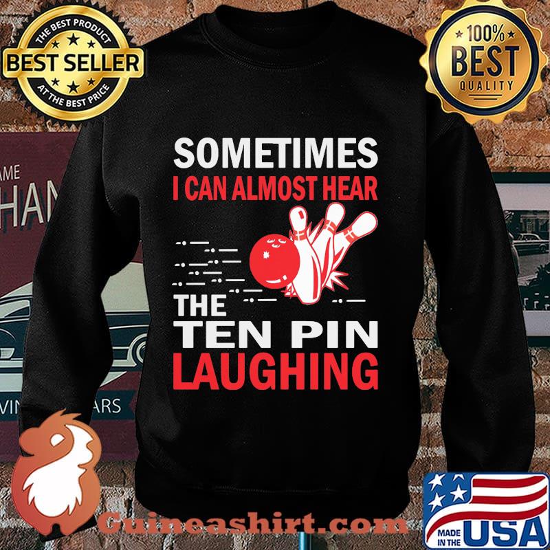 Sometimes I Can Almost Hear The Ten Pin Laughing Bowling Shirt Sweater