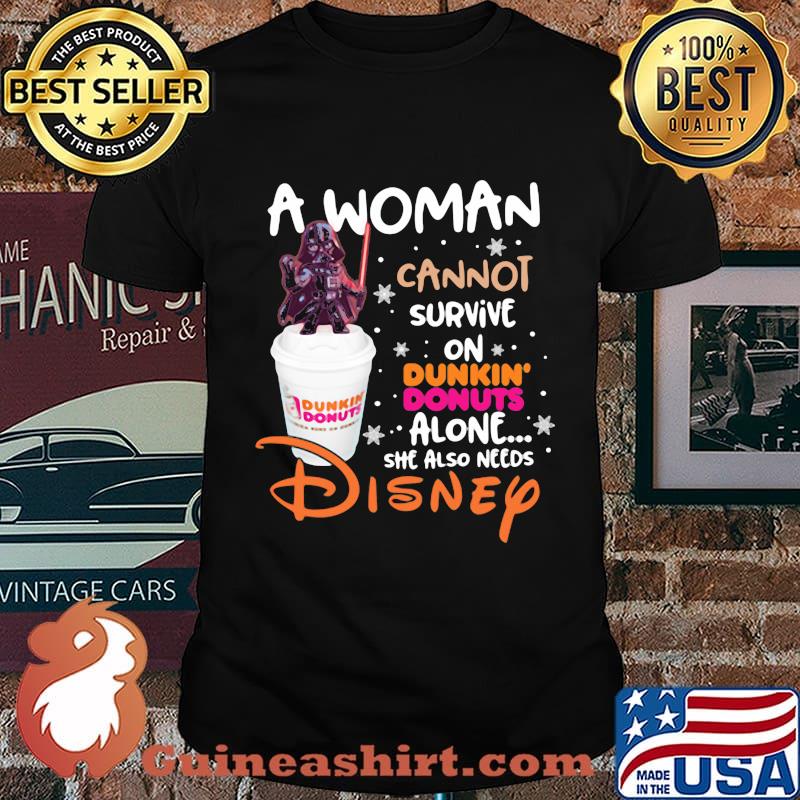 Star wars darth vader a woman cannot survive on dunkin donuts alone she also needs disney shirt