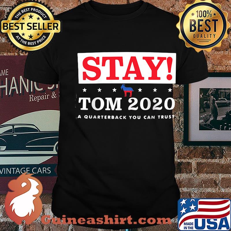 Stay Tom 2020 A Quarterback You Can Trust Stars Election Shirt