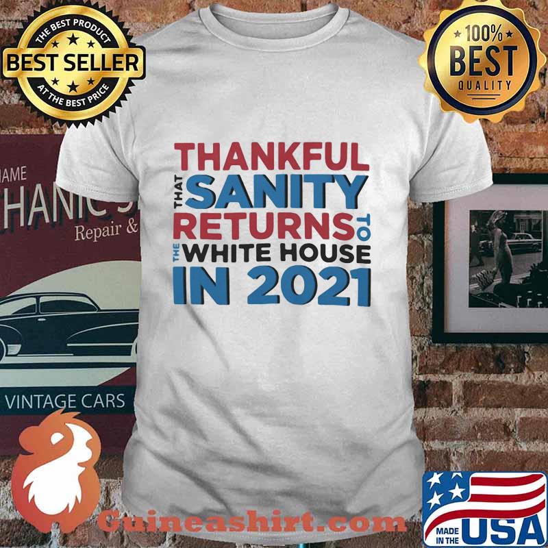 Thankful That Sanity Returns To White House In 2021 Election Shirt