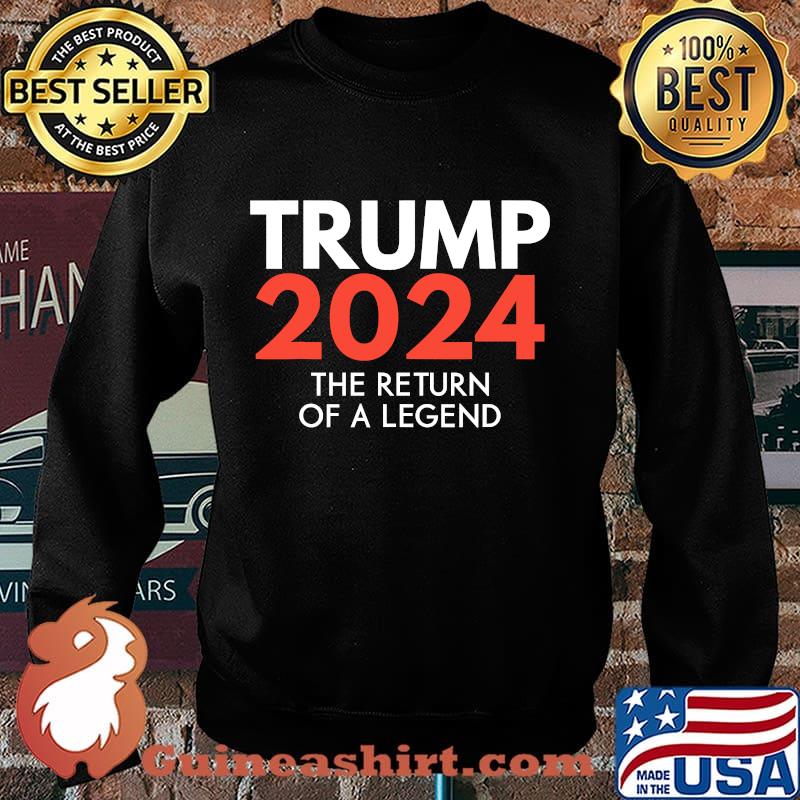 The return of a legend trump 2024 re-election s Sweater