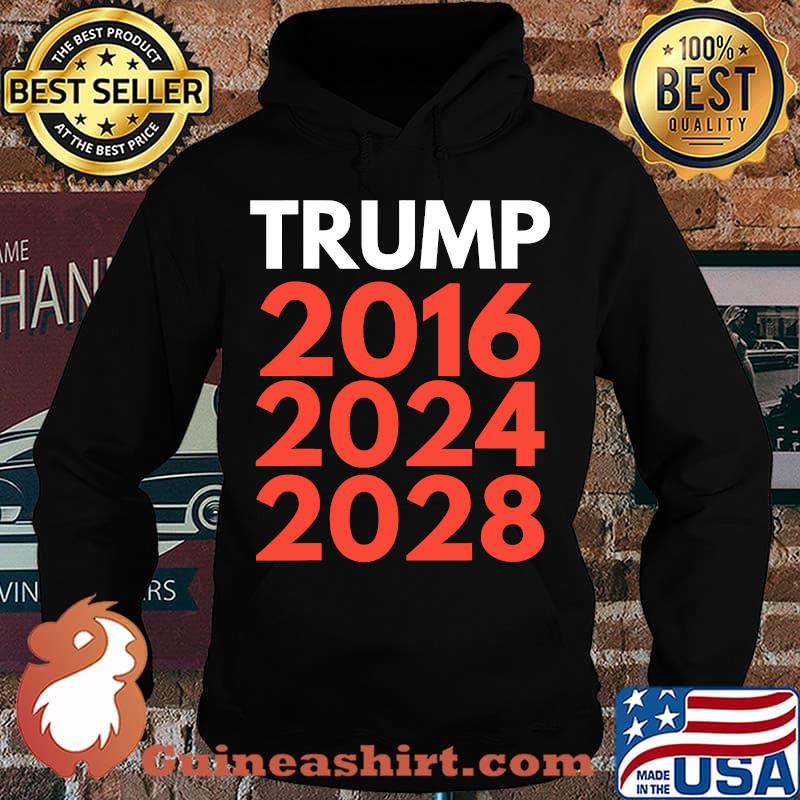 The trump trilogy 2016,2024,2028 re-election s Hoodie