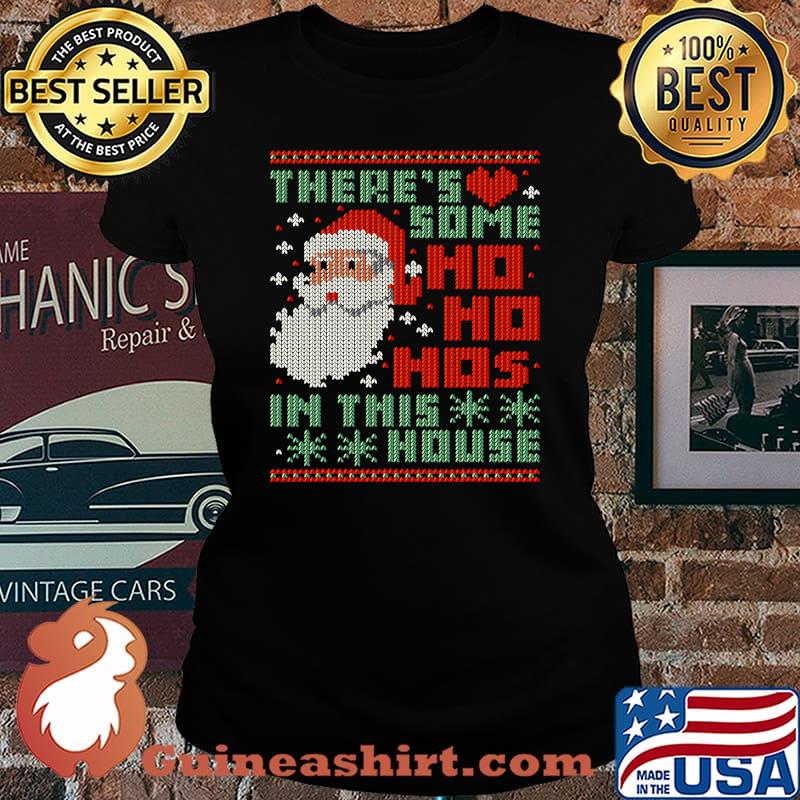 There's Some Ho Ho Ho's In This House Ugly Christmas Shirt Laides tee