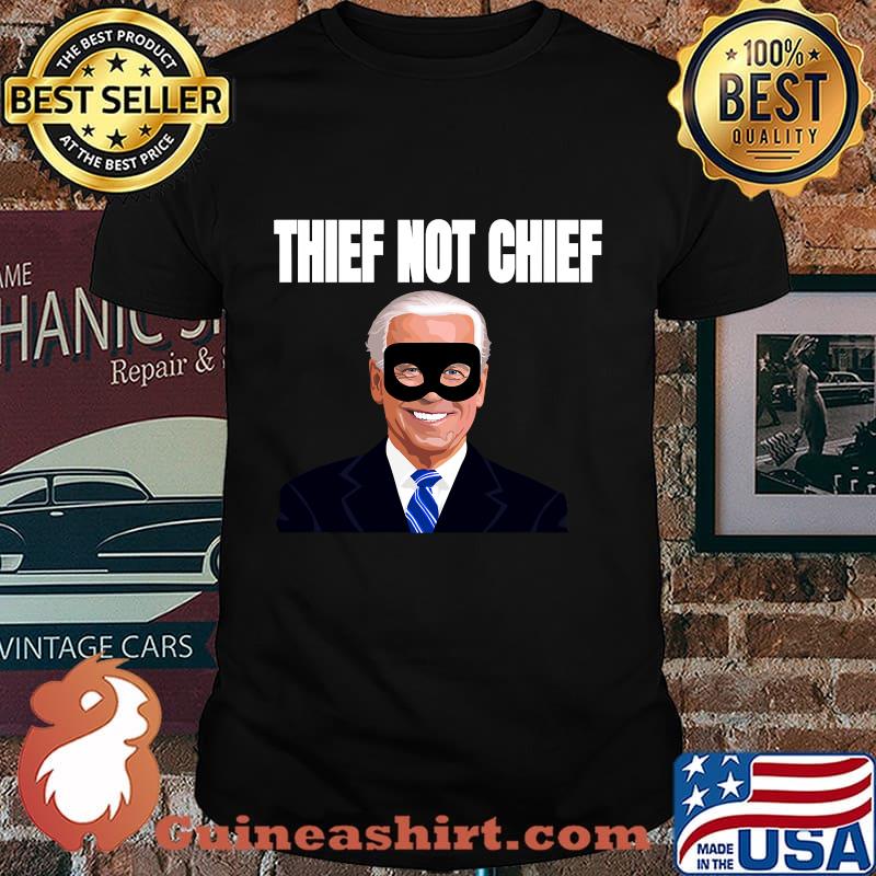 Thief not chief voter fraud rigged election joe biden shirt