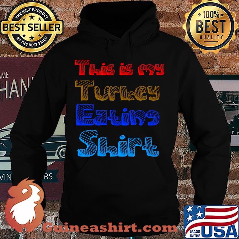 This is my turkey eating color thanksgiving s Hoodie