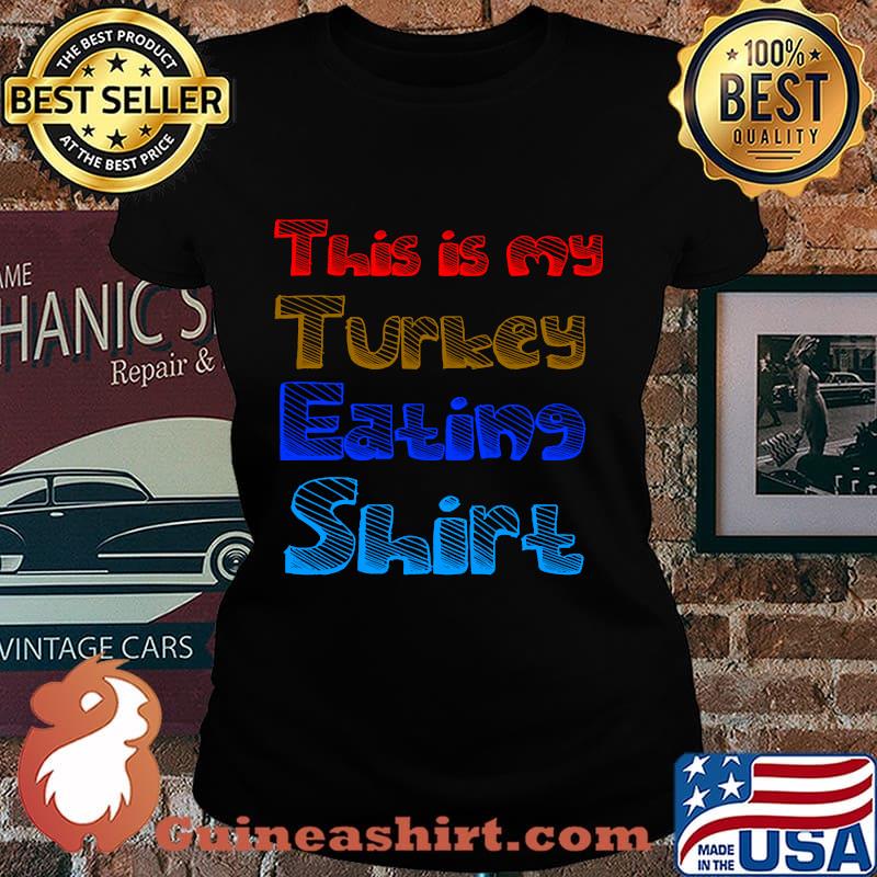 This is my turkey eating color thanksgiving s Laides tee