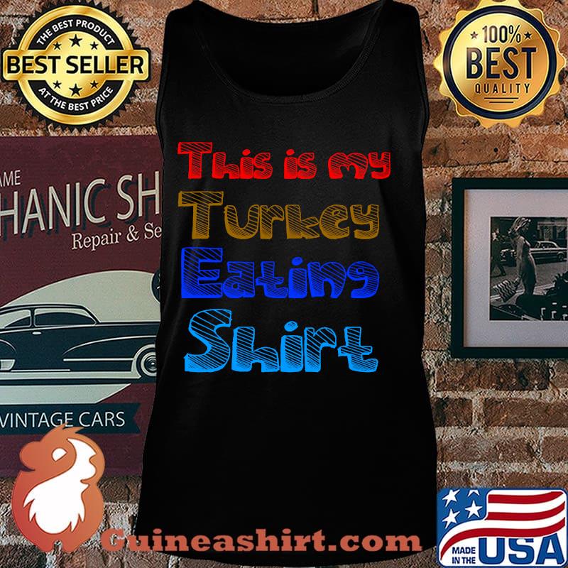 This is my turkey eating color thanksgiving s Tank top