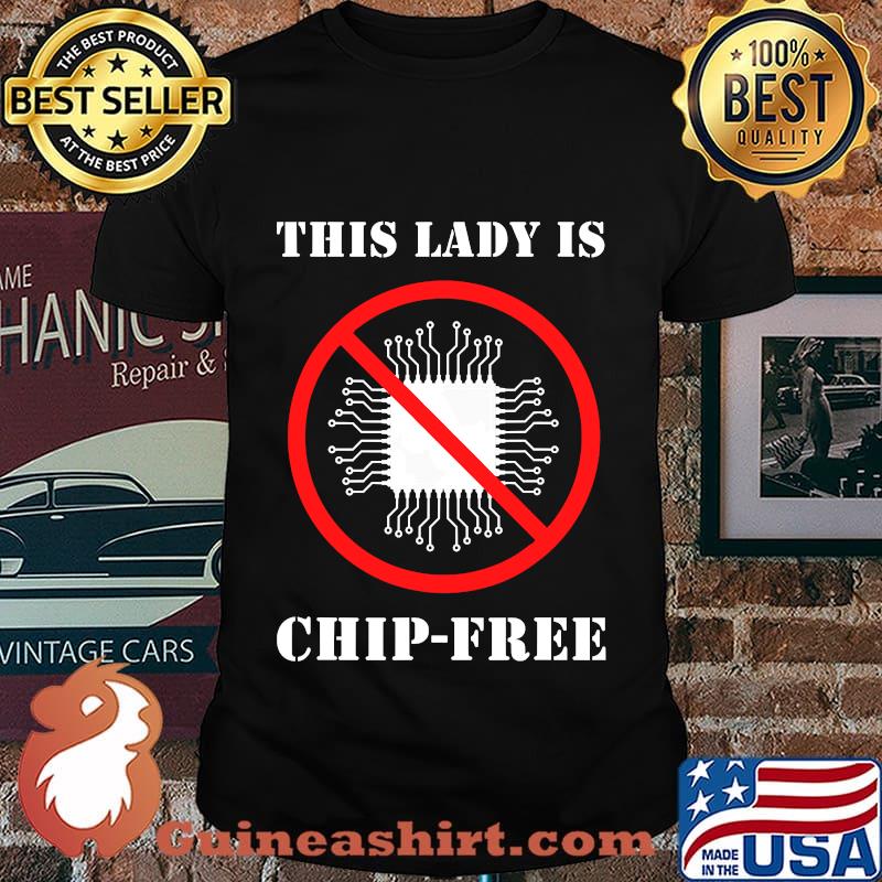 This Lady Is Chip Free Anti Microchipping Shirt