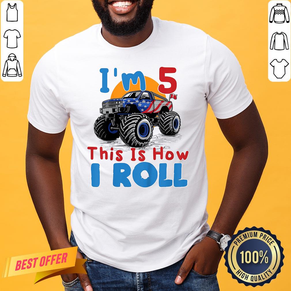 Top Im 5 This Is How I Roll Truck 4 Wheeler Monster Birthday Shirt