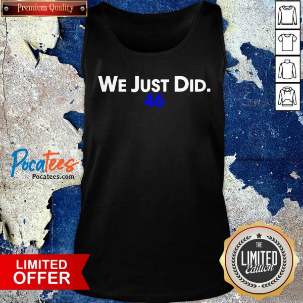 Top We Just Did 46 Biden 2020 Shirt - Image 4