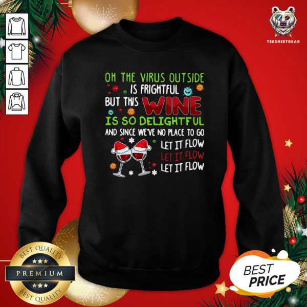 Top Winner Oh The Virus Outside Is Frightful But This Wine Is So Delightful And Since Weve No Place To Go Let It Flow Christmas Shirt - Image 4