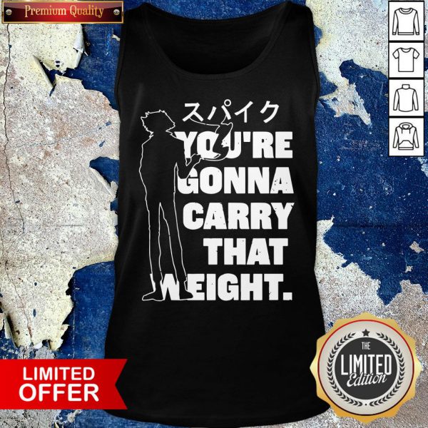 Top Youre Gonna Carry That Weight Shirt - Image 4