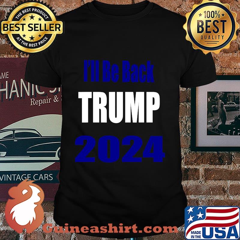 Trump 2024 I'll Be Back Shirt