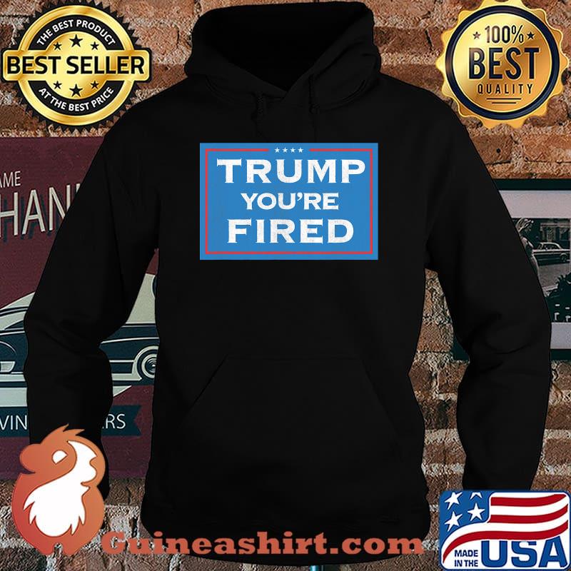 Trump you're fired election 2020 loss to joe biden stars s Hoodie