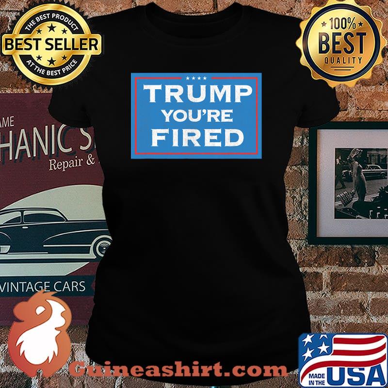 Trump you're fired election 2020 loss to joe biden stars s Laides tee