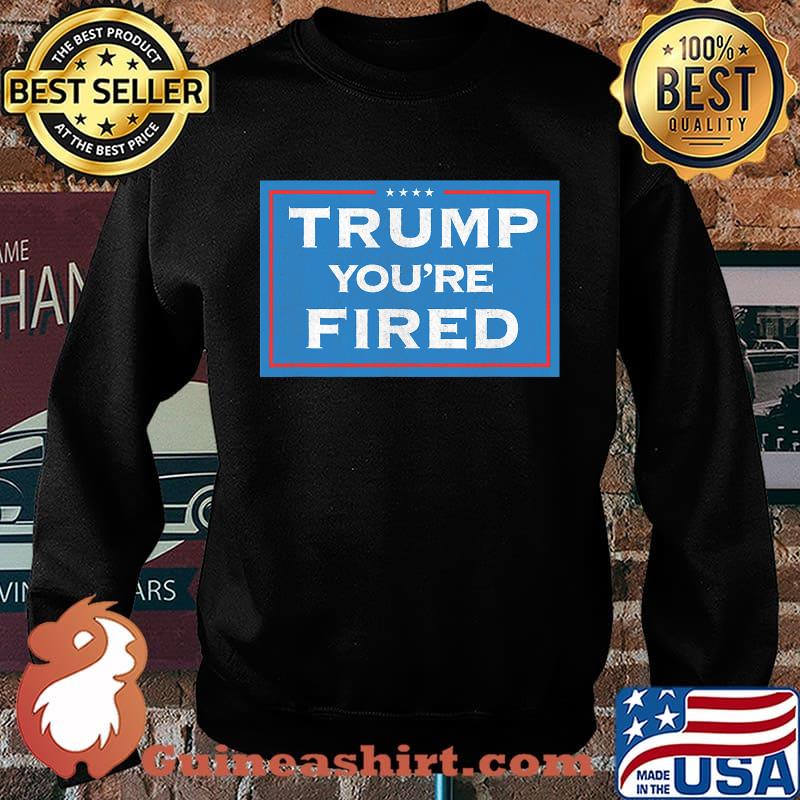 Trump you're fired election 2020 loss to joe biden stars s Sweater