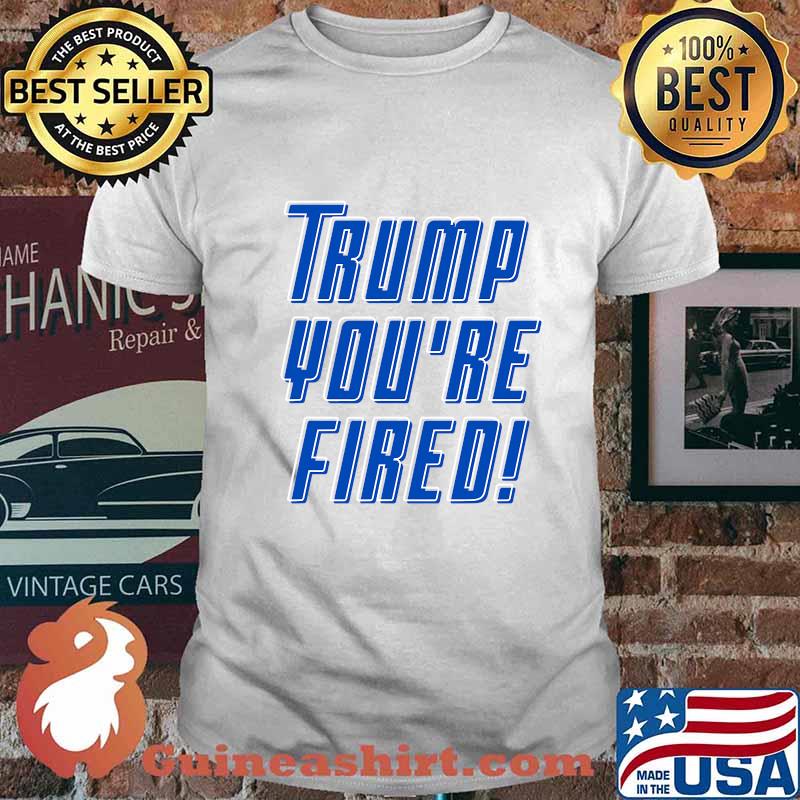 Trump you're fired funny joe biden kamala harris 2020 shirt