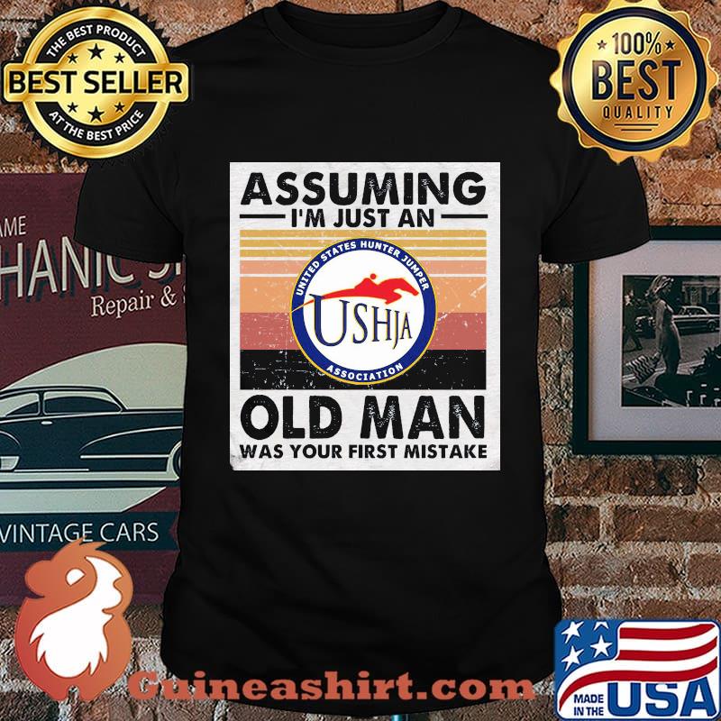United states hunter jumper association assuming i'm just an old man was your first mistake vintage retro shirt