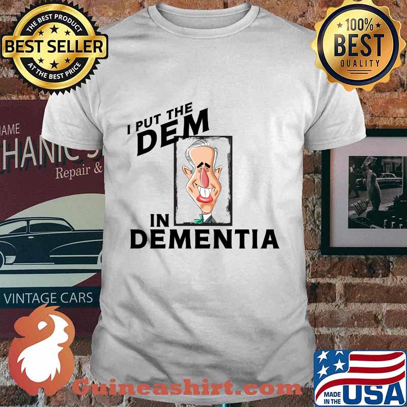 Vice president joe biden i puts the dem in dementia shirt