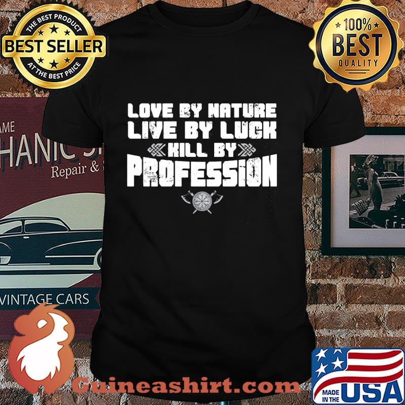 Vikings love by nature live by luck hill by profession shirt