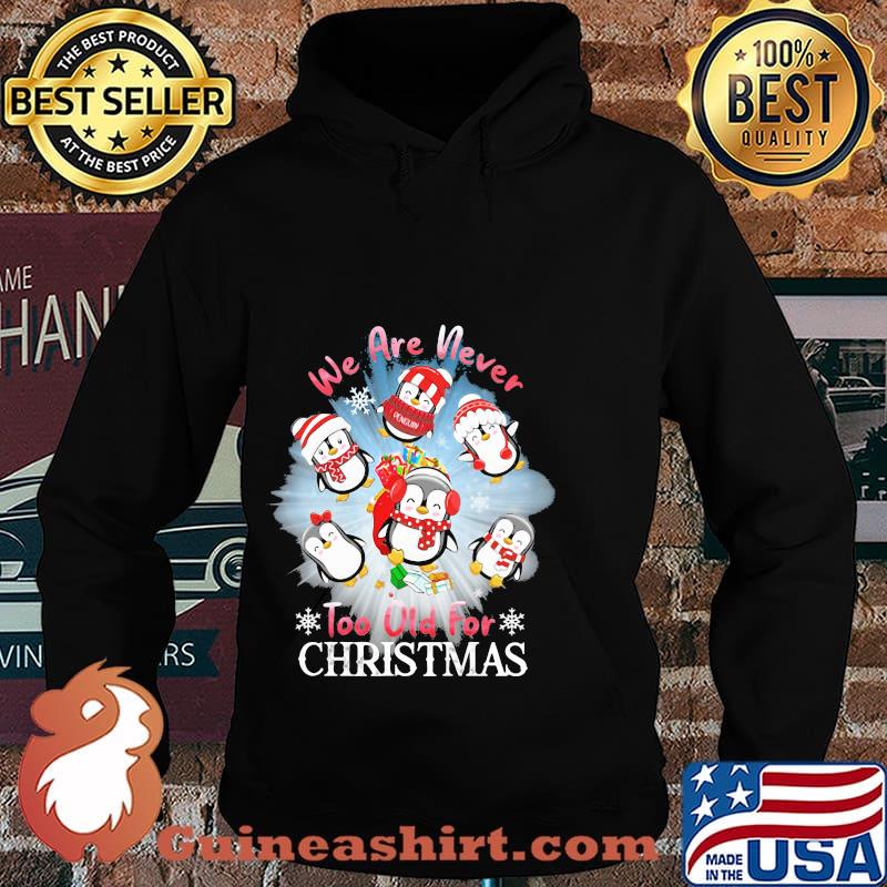 We Are Never To Old For Christmas Penguins Shirt Hoodie