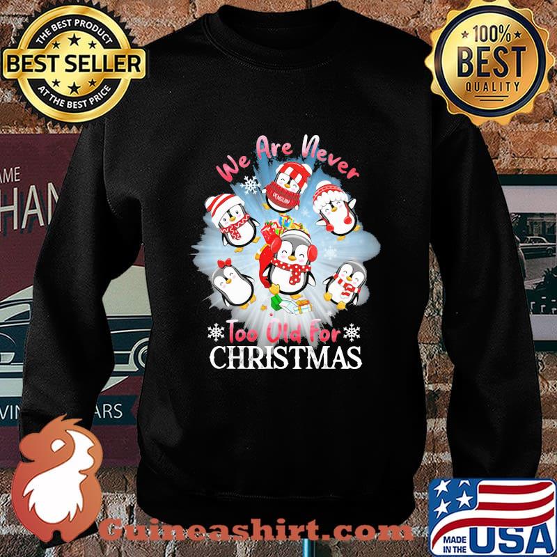 We Are Never To Old For Christmas Penguins Shirt Sweater