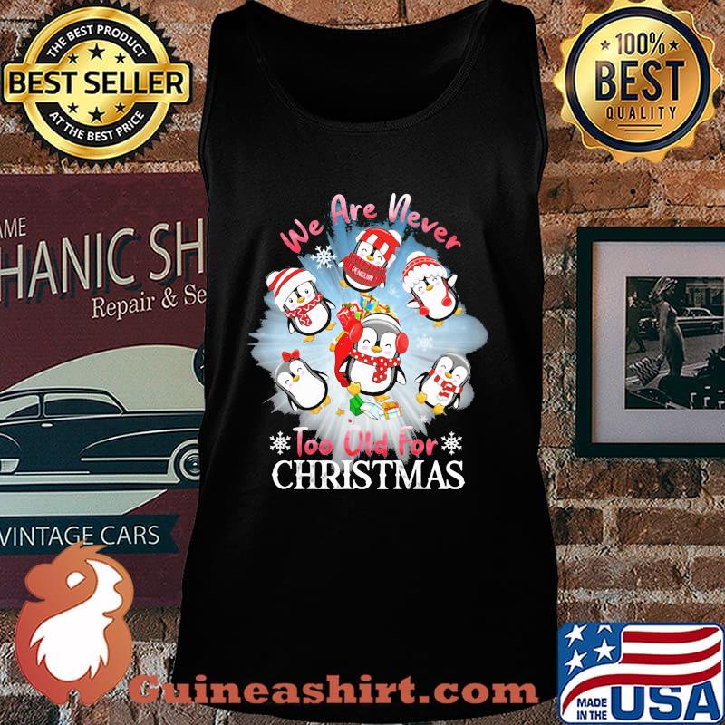 We Are Never To Old For Christmas Penguins Shirt Tank top