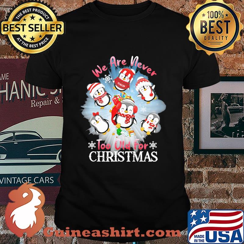 We Are Never To Old For Christmas Penguins Shirt
