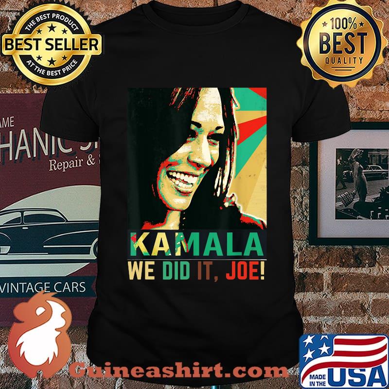 We Did It Joe Funny Kamala Harris Joe Biden 46 President Shirt