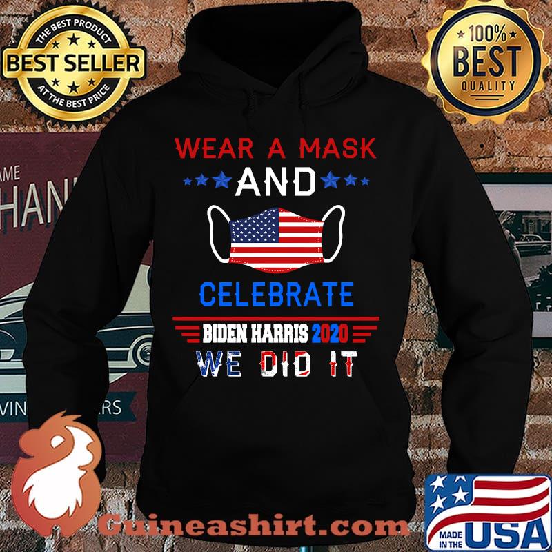 Wear A Mask And Celebrate Biden Harris 2020 We Did It American Flag Shirt Hoodie