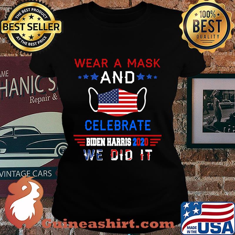 Wear A Mask And Celebrate Biden Harris 2020 We Did It American Flag Shirt Laides tee