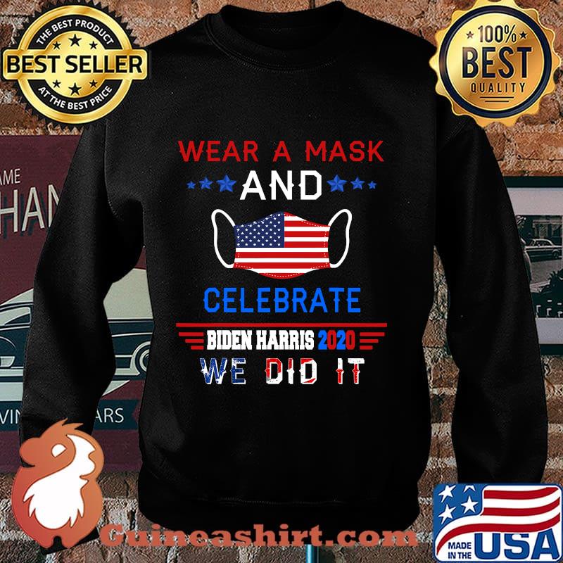 Wear A Mask And Celebrate Biden Harris 2020 We Did It American Flag Shirt Sweater