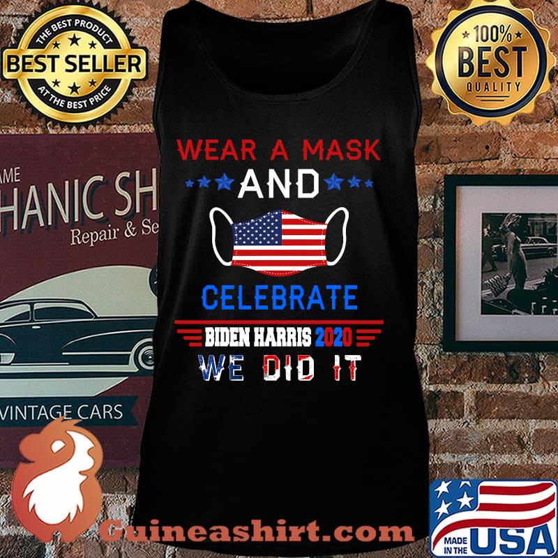 Wear A Mask And Celebrate Biden Harris 2020 We Did It American Flag Shirt Tank top