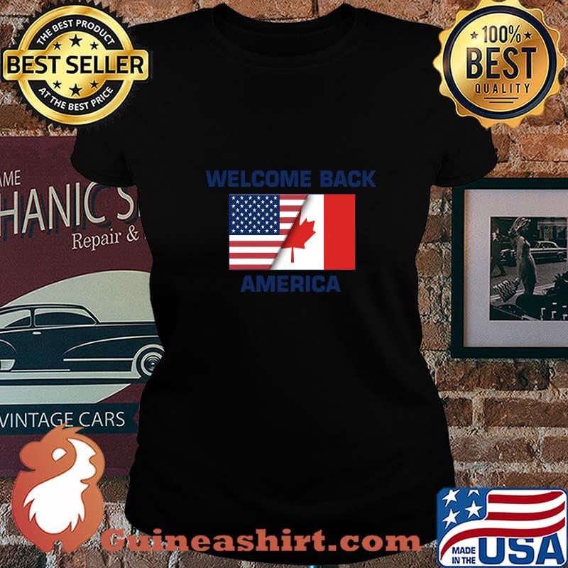 Welcome Back America Canada And USA Flag Canadian Shirt Laides tee