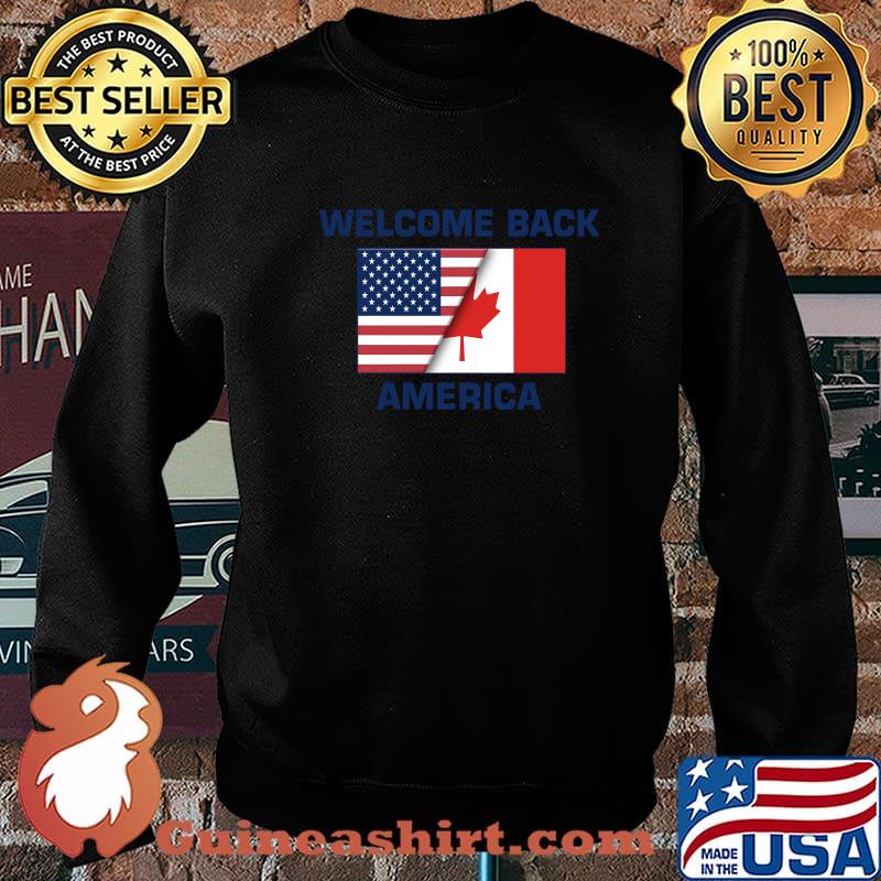 Welcome Back America Canada And USA Flag Canadian Shirt Sweater