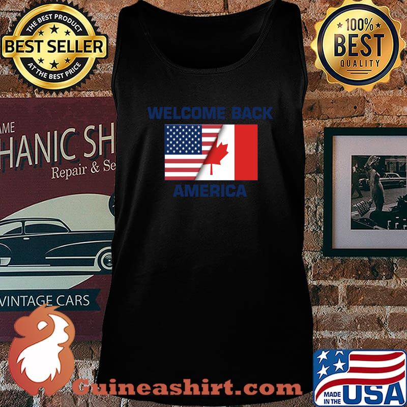 Welcome Back America Canada And USA Flag Canadian Shirt Tank top