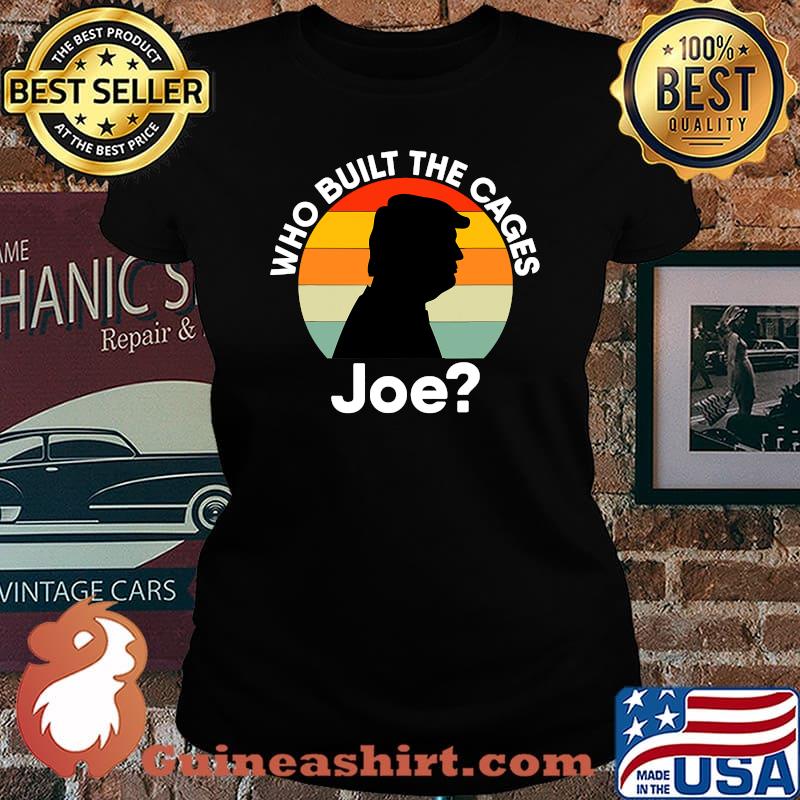Who Built The Cages Joe Donald Trump Vintage Retro Shirt Laides tee