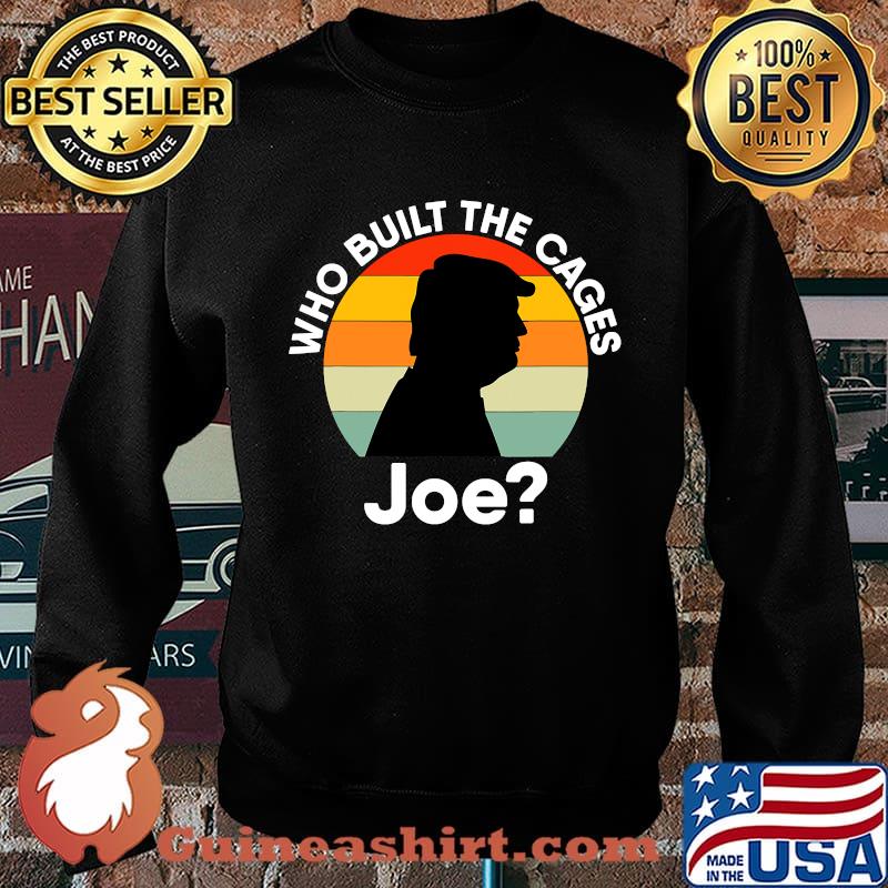 Who Built The Cages Joe Donald Trump Vintage Retro Shirt Sweater