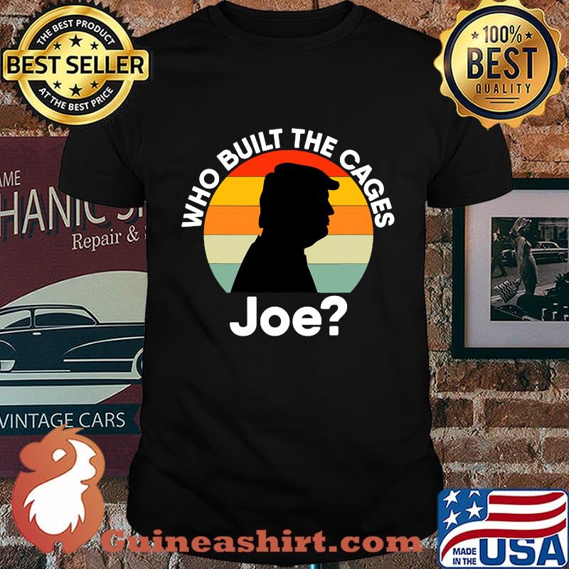 Who Built The Cages Joe Donald Trump Vintage Retro Shirt